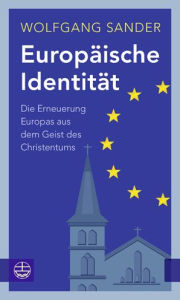 Title: Europaische Identitat: Die Erneuerung Europas aus dem Geist des Christentums, Author: Wolfgang Sander