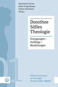 Title: Dorothee Solles Theologie: Anregungen - Anfange - Beziehungen, Author: Konstantin Sacher