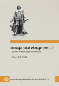 Title: O Haupt, sonst schon gezieret ...: Zu Werk und Wirkung Paul Gerhardts, Author: Anja Conrad