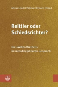 Title: Reittier oder Schiedsrichter?: Die Willensfreiheit im interdisziplinaren Gesprach, Author: Athina Lexutt