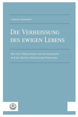 Die Verheissung des ewigen Lebens: Die neue Wirklichkeit der Auferstehung in Karl Barths Kirchlicher Dogmatik