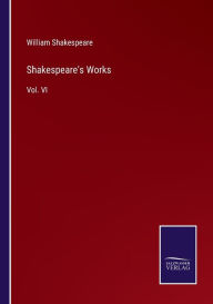 Shakespeare's Works: Vol. VI