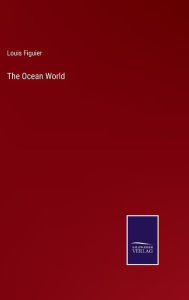 Title: The Ocean World, Author: Louis Figuier