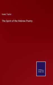 Title: The Spirit of the Hebrew Poetry, Author: Isaac Taylor