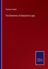 Title: The Elements of Deductive Logic, Author: Thomas Fowler