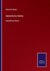 Title: Sämmtliche Werke: Siebzehnter Band, Author: Heinrich Heine