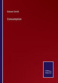 Title: Consumption, Author: Edward Smith