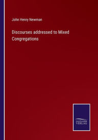 Title: Discourses addressed to Mixed Congregations, Author: John Henry Newman