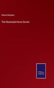 Title: The Illustrated Horse Doctor, Author: Edward Mayhew