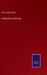 Title: A Book for a Rainy Day, Author: John Thomas Smith
