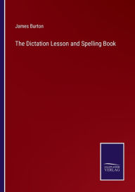Title: The Dictation Lesson and Spelling Book, Author: James Burton