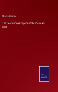 Title: The Posthumous Papers of the Pickwick Club, Author: Charles Dickens