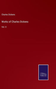 Title: Works of Charles Dickens: Vol. II, Author: Charles Dickens