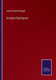 Title: Scottish Field Sports, Author: James Dalziel Dougall