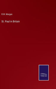 Title: St. Paul in Britain, Author: R.W. Morgan