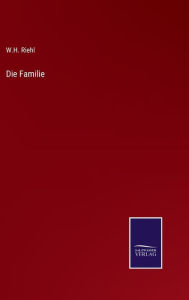 Title: Die Familie, Author: W.H. Riehl