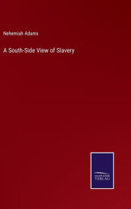 Title: A South-Side View of Slavery, Author: Nehemiah Adams