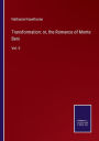 Transformation: or, the Romance of Monte Beni: Vol. II
