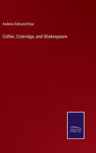 Title: Collier, Coleridge, and Shakespeare, Author: Andrew Edmund Brae