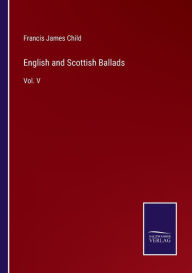 Title: English and Scottish Ballads: Vol. V, Author: Francis James Child