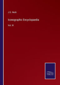 Title: Iconographic Encyclopaedia: Vol. III, Author: J.G. Heck