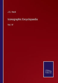 Title: Iconographic Encyclopaedia: Vol. IV, Author: J.G. Heck