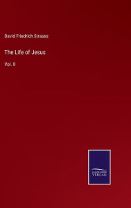 Title: The Life of Jesus: Vol. II, Author: David Friedrich Strauss