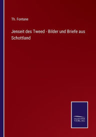 Title: Jenseit des Tweed - Bilder und Briefe aus Schottland, Author: Th. Fontane