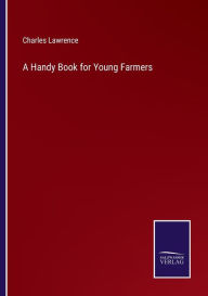 Title: A Handy Book for Young Farmers, Author: Charles Lawrence