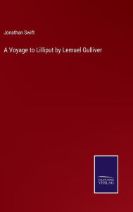 A Voyage to Lilliput by Lemuel Gulliver