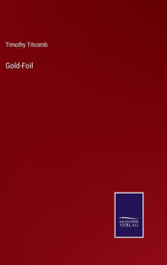 Title: Gold-Foil, Author: Timothy Titcomb