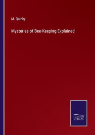 Title: Mysteries of Bee-Keeping Explained, Author: M Quinby