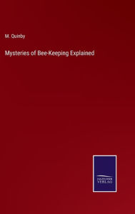 Title: Mysteries of Bee-Keeping Explained, Author: M Quinby