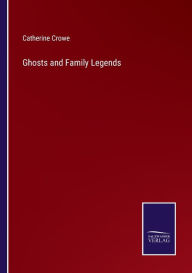 Title: Ghosts and Family Legends, Author: Catherine Crowe