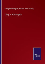 Title: Diary of Washington, Author: Benson John Lossing