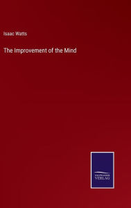 Title: The Improvement of the Mind, Author: Isaac Watts