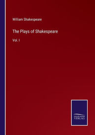 The Plays of Shakespeare: Vol. I