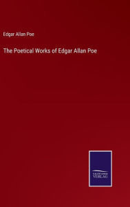 Title: The Poetical Works of Edgar Allan Poe, Author: Edgar Allan Poe