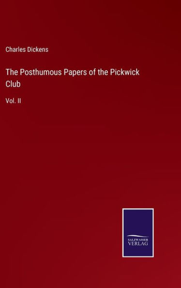 The Posthumous Papers of the Pickwick Club: Vol. II