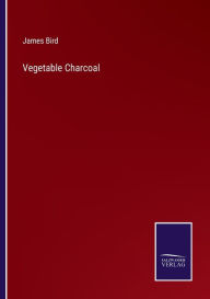 Title: Vegetable Charcoal, Author: James Bird