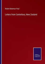 Title: Letters from Canterbury, New Zealand, Author: Robert Bateman Paul