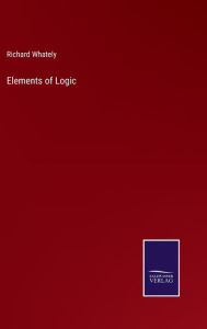 Title: Elements of Logic, Author: Richard Whately