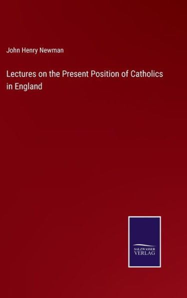 Lectures on the Present Position of Catholics in England