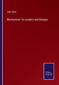 Title: Mormonism: Its Leaders and Designs, Author: John Hyde