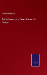 Title: Blair's Chronological Tables Revised and Enlarged, Author: J Willoughby Rosse