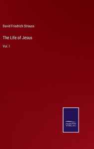 Title: The Life of Jesus: Vol. I, Author: David Friedrich Strauss