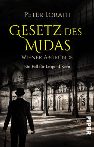Title: Gesetz des Midas - Wiener Abgründe: Historischer Kriminalroman Wiener Abgründe und ein Ermittler mit ungewöhnlichen Methoden, Author: Peter Lorath