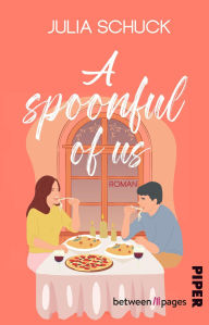 Title: A spoonful of us: Roman He-falls-first-Romance in Düsseldorf, Author: Julia Schuck
