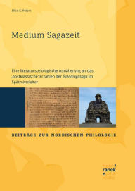 Title: Medium Sagazeit: Eine literatursoziologische Annäherung an das 'postklassische' Erzählen der Íslendingasaga im Spätmittelalter, Author: Ellen E. Peters