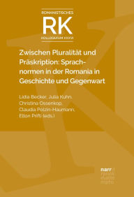 Title: Zwischen Pluralität und Präskription: Sprachnormen in der Romania in Geschichte und Gegenwart, Author: Lidia Becker